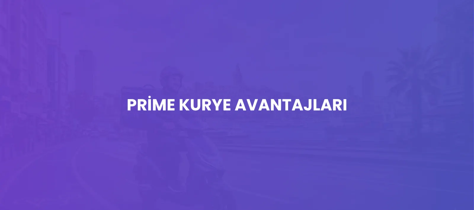 Prime Kurye ile Her Gönderiye Uygun Teslimat Seçeneği